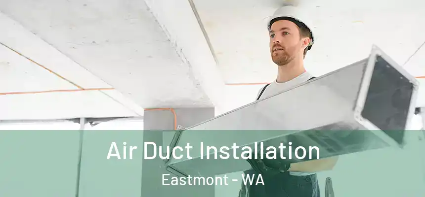  Air Duct Installation Eastmont - WA