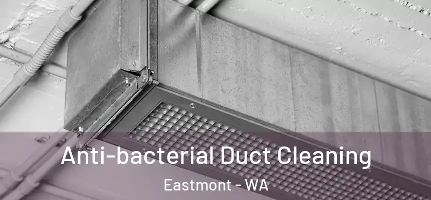  Anti-bacterial Duct Cleaning Eastmont - WA