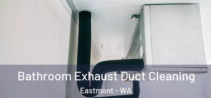  Bathroom Exhaust Duct Cleaning Eastmont - WA