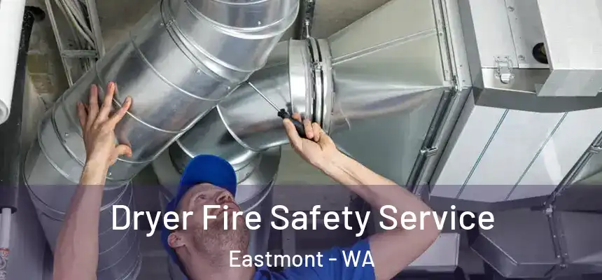Dryer Fire Safety Service Eastmont - WA