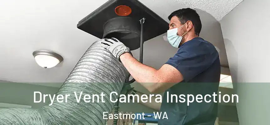 Dryer Vent Camera Inspection Eastmont - WA