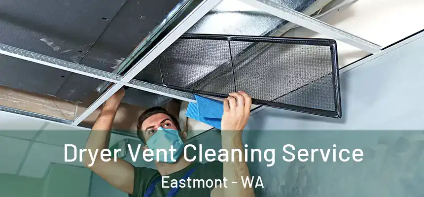  Dryer Vent Cleaning Service Eastmont - WA