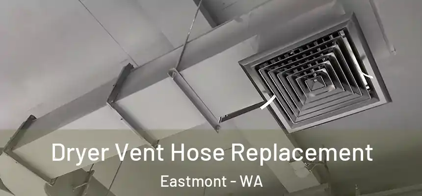  Dryer Vent Hose Replacement Eastmont - WA