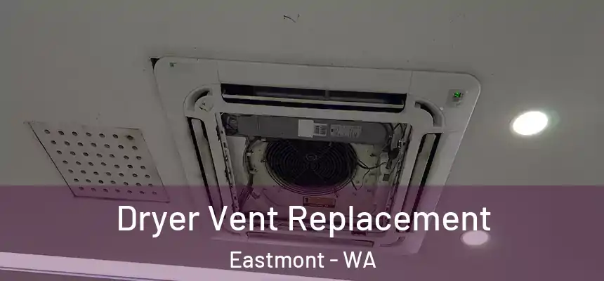  Dryer Vent Replacement Eastmont - WA