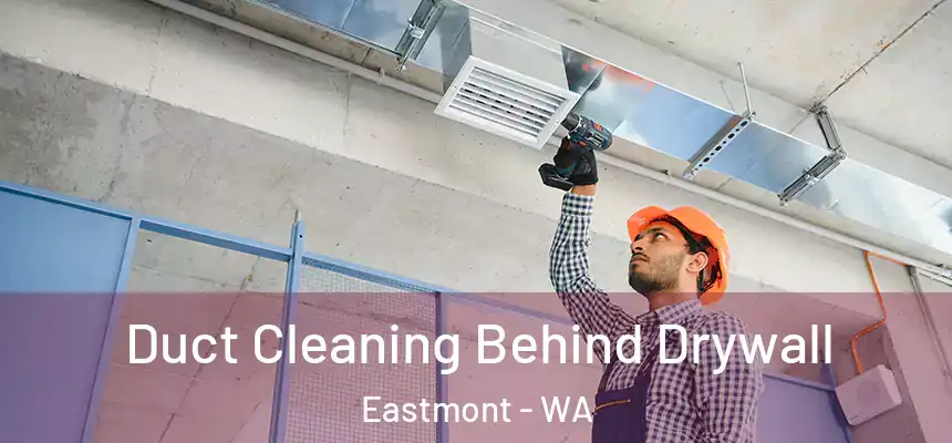  Duct Cleaning Behind Drywall Eastmont - WA