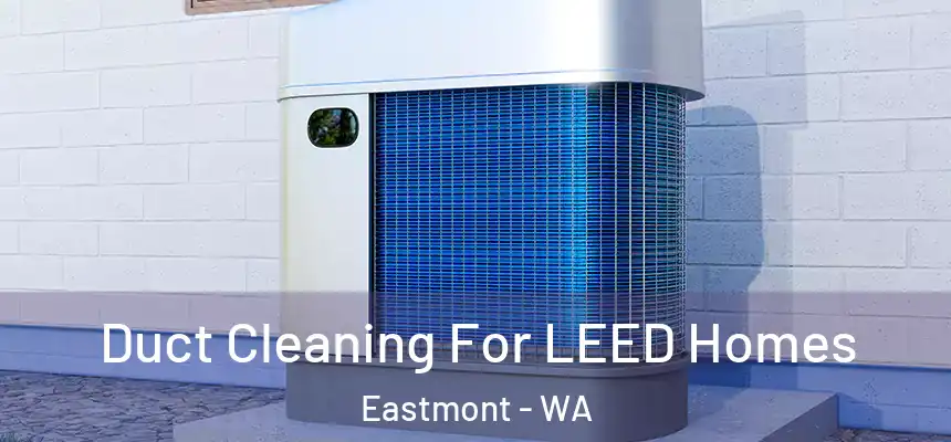  Duct Cleaning For LEED Homes Eastmont - WA