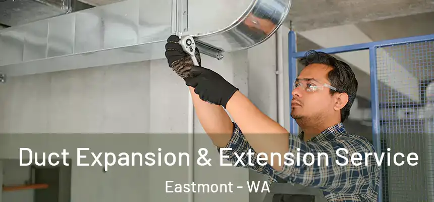 Duct Expansion & Extension Service Eastmont - WA