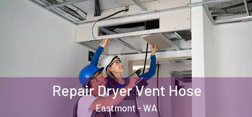  Repair Dryer Vent Hose Eastmont - WA