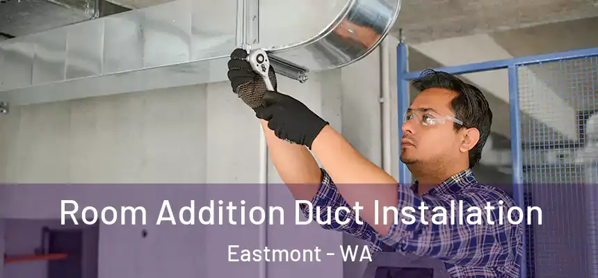 Room Addition Duct Installation Eastmont - WA