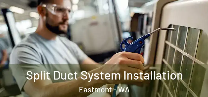 Split Duct System Installation Eastmont - WA