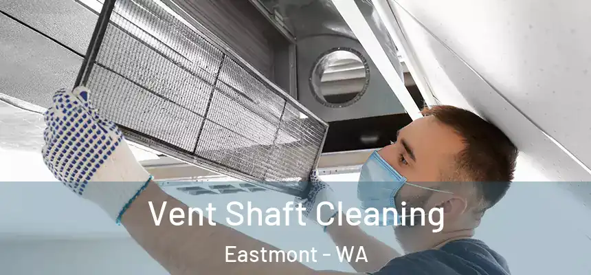 Vent Shaft Cleaning Eastmont - WA